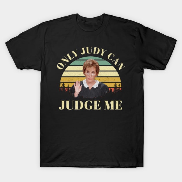 Only Judy Can Judge Me T-Shirt by ashiacornelia173